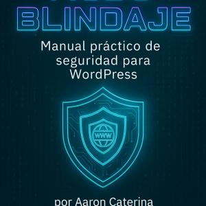 Modo Blindaje: Manual práctico de seguridad para WordPress + Kit Operativo